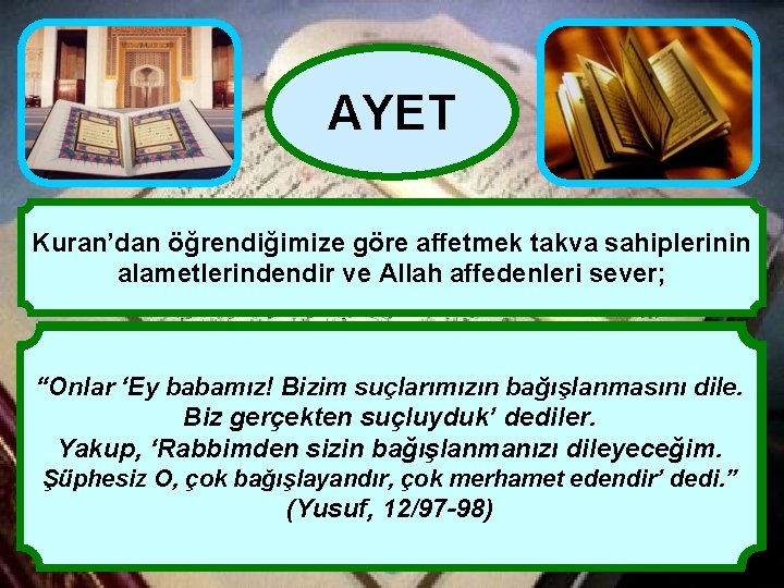 AYET Kuran’dan öğrendiğimize göre affetmek takva sahiplerinin alametlerindendir ve Allah affedenleri sever; “Rabbinizin bağışına