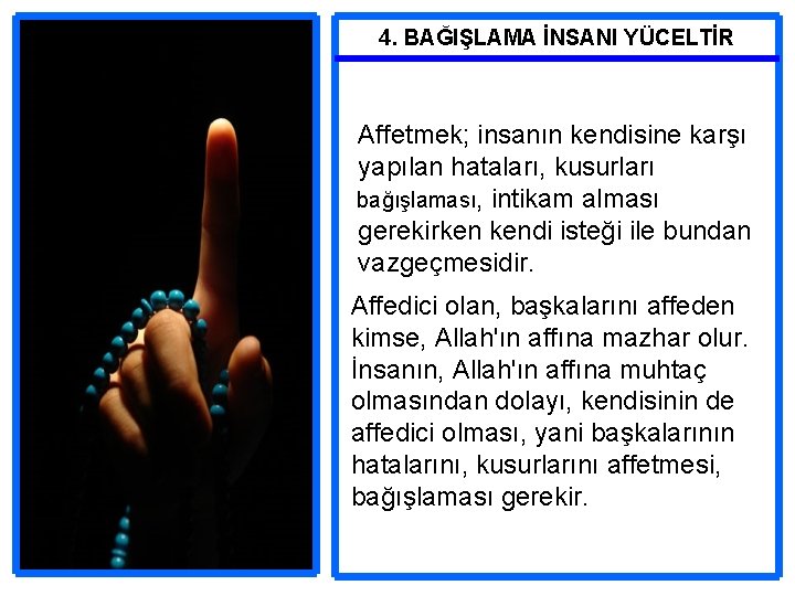 4. BAĞIŞLAMA İNSANI YÜCELTİR Affetmek; insanın kendisine karşı yapılan hataları, kusurları bağışlaması, intikam alması 4. BAĞIŞLAMA İNSANI YÜCELTİR Affetmek; insanın kendisine karşı yapılan hataları, kusurları bağışlaması, intikam alması