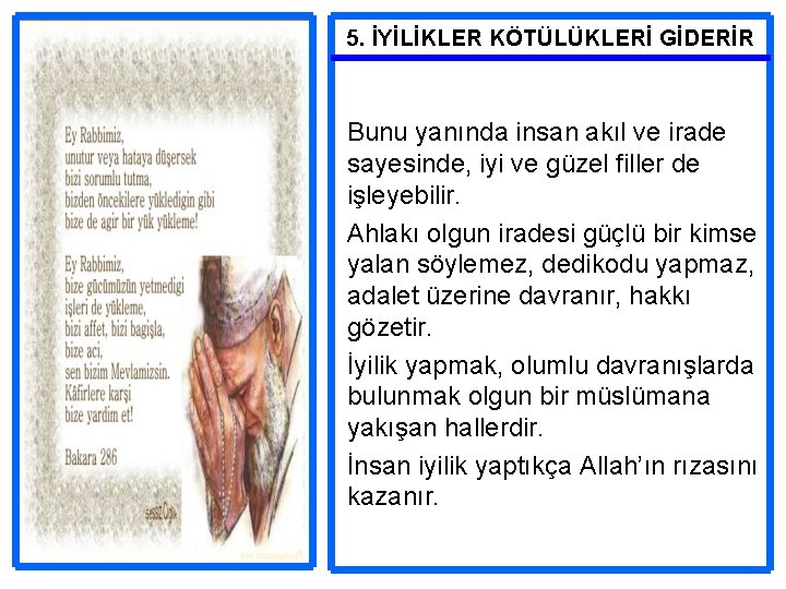 5. İYİLİKLER KÖTÜLÜKLERİ GİDERİR Bunu yanında insan akıl ve irade sayesinde, iyi ve güzel