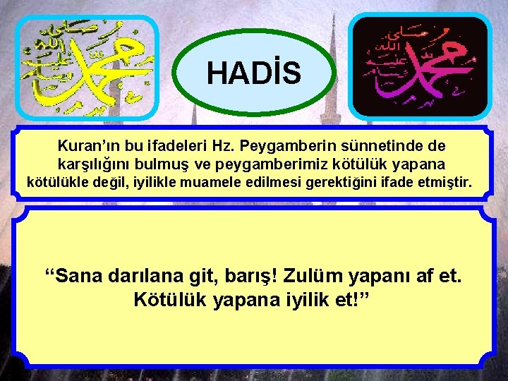 HADİS Kuran’ın bu ifadeleri Hz. Peygamberin sünnetinde de karşılığını bulmuş ve peygamberimiz kötülük yapana