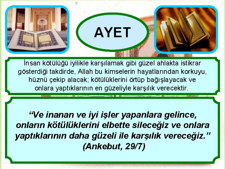 AYET İnsan kötülüğü iyilikle karşılamak gibi güzel ahlakta istikrar gösterdiği takdirde, Allah bu kimselerin