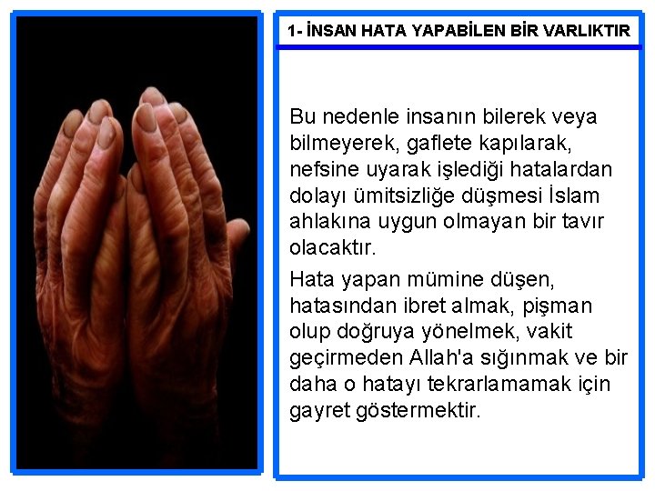 1 - İNSAN HATA YAPABİLEN BİR VARLIKTIR Bu nedenle insanın bilerek veya bilmeyerek, gaflete 1 - İNSAN HATA YAPABİLEN BİR VARLIKTIR Bu nedenle insanın bilerek veya bilmeyerek, gaflete