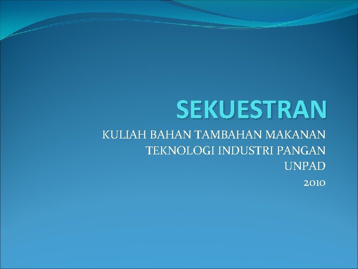 SEKUESTRAN KULIAH BAHAN TAMBAHAN MAKANAN TEKNOLOGI INDUSTRI PANGAN UNPAD 2010 