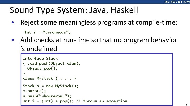 Shell CSCE 314 TAMU Sound Type System: Java, Haskell • Reject some meaningless programs