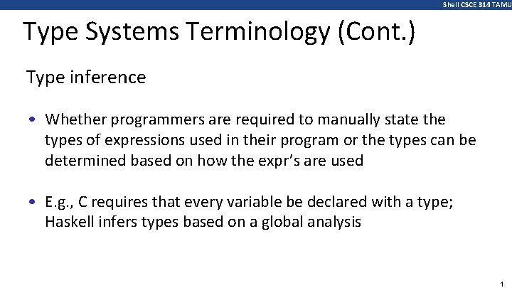 Shell CSCE 314 TAMU Type Systems Terminology (Cont. ) Type inference • Whether programmers