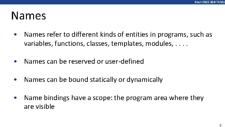 Shell CSCE 314 TAMU Names • Names refer to different kinds of entities in