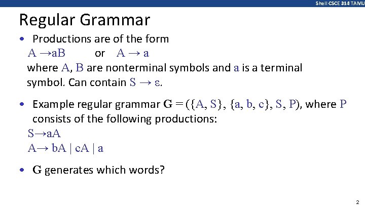 Shell CSCE 314 TAMU Regular Grammar • Productions are of the form A →a.