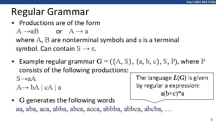 Shell CSCE 314 TAMU Regular Grammar • Productions are of the form A →a.