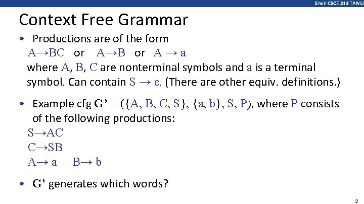 Shell CSCE 314 TAMU Context Free Grammar • Productions are of the form A→BC