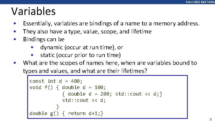 Variables • • Shell CSCE 314 TAMU Essentially, variables are bindings of a name