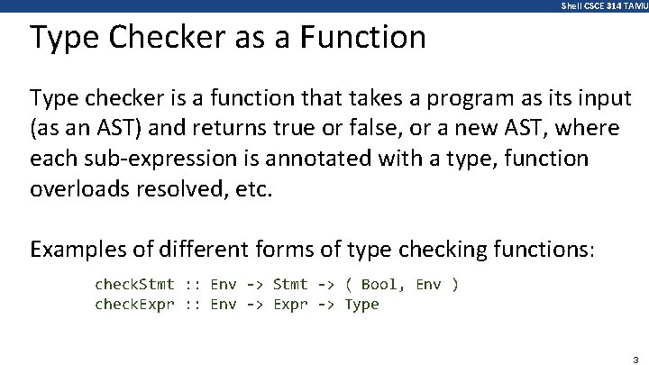 Shell CSCE 314 TAMU Type Checker as a Function Type checker is a function