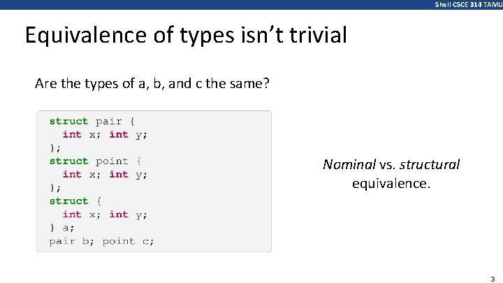 Shell CSCE 314 TAMU Equivalence of types isn’t trivial Are the types of a,