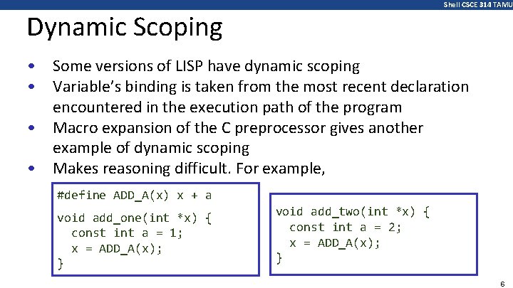 Shell CSCE 314 TAMU Dynamic Scoping • • Some versions of LISP have dynamic