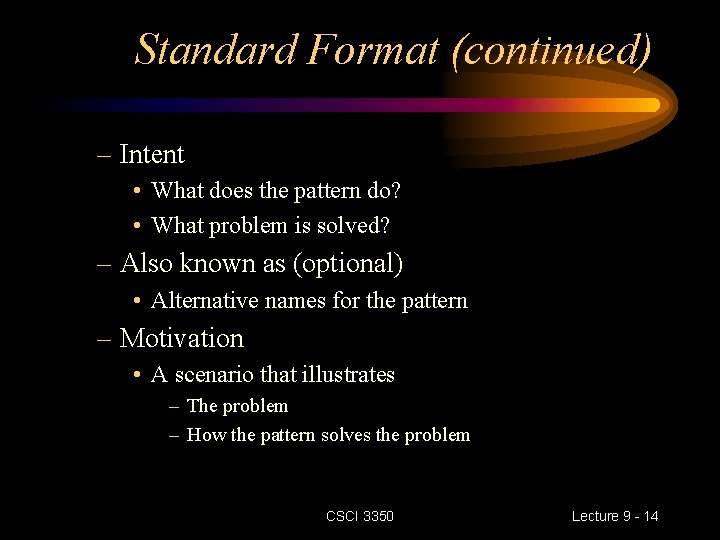 Standard Format (continued) – Intent • What does the pattern do? • What problem