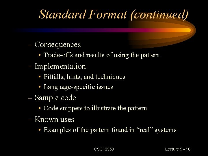 Standard Format (continued) – Consequences • Trade-offs and results of using the pattern –