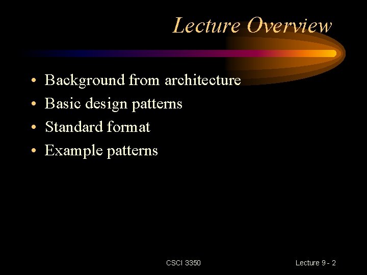 Lecture Overview • • Background from architecture Basic design patterns Standard format Example patterns
