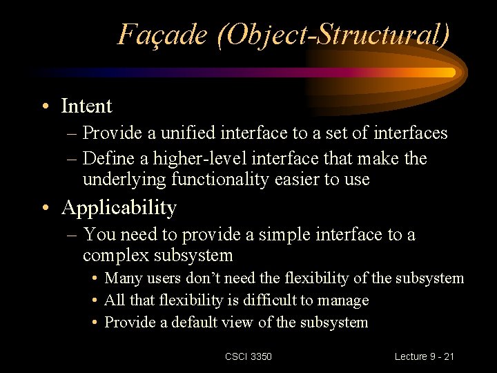 Façade (Object-Structural) • Intent – Provide a unified interface to a set of interfaces