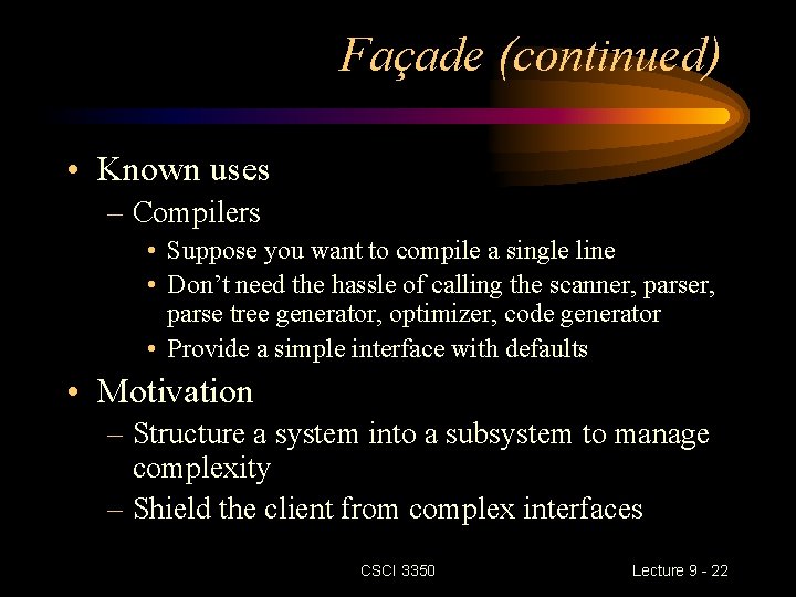 Façade (continued) • Known uses – Compilers • Suppose you want to compile a