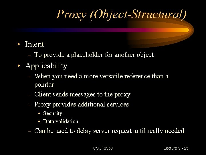 Proxy (Object-Structural) • Intent – To provide a placeholder for another object • Applicability