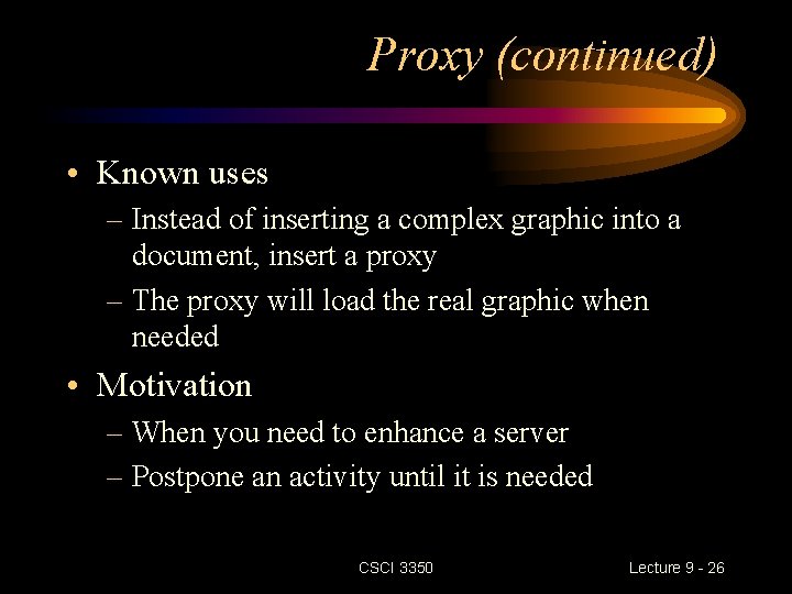Proxy (continued) • Known uses – Instead of inserting a complex graphic into a