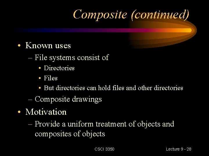 Composite (continued) • Known uses – File systems consist of • Directories • Files