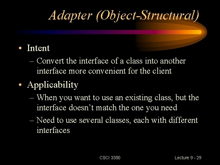 Adapter (Object-Structural) • Intent – Convert the interface of a class into another interface