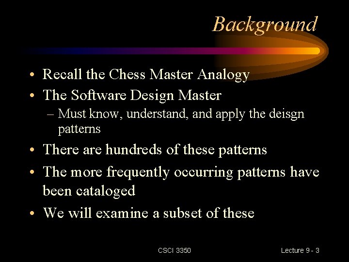 Background • Recall the Chess Master Analogy • The Software Design Master – Must