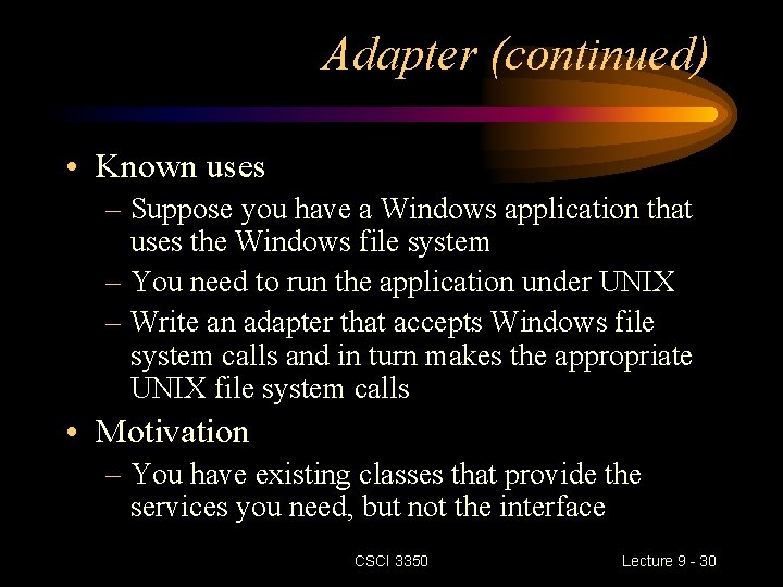 Adapter (continued) • Known uses – Suppose you have a Windows application that uses