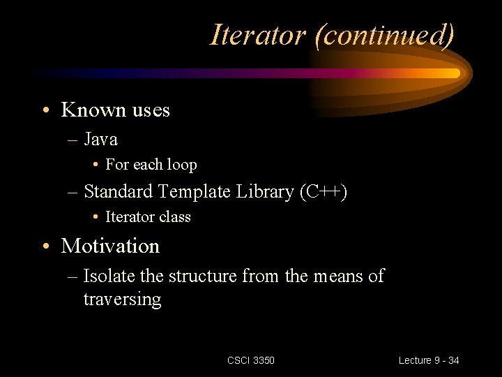 Iterator (continued) • Known uses – Java • For each loop – Standard Template