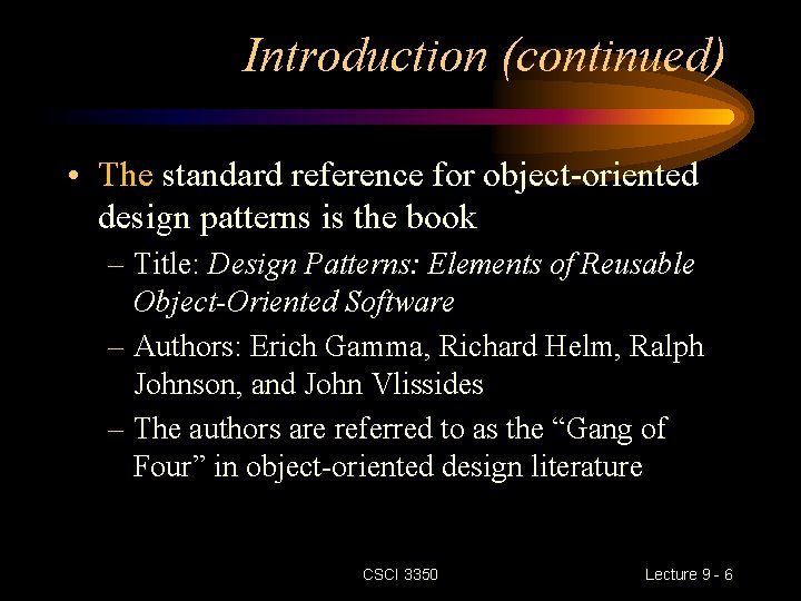 Introduction (continued) • The standard reference for object-oriented design patterns is the book –