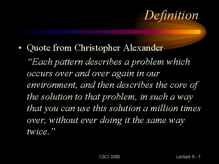 Definition • Quote from Christopher Alexander “Each pattern describes a problem which occurs over