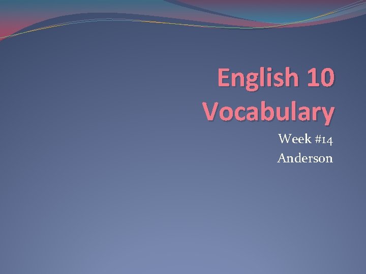 English 10 Vocabulary Week #14 Anderson 