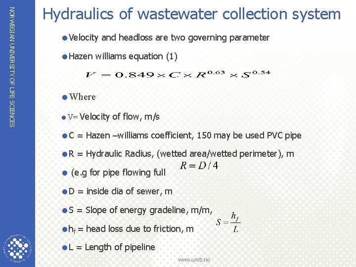 NORWEGIAN UNIVERSITY OF LIFE SCIENCES Hydraulics of wastewater collection system =Velocity and headloss are