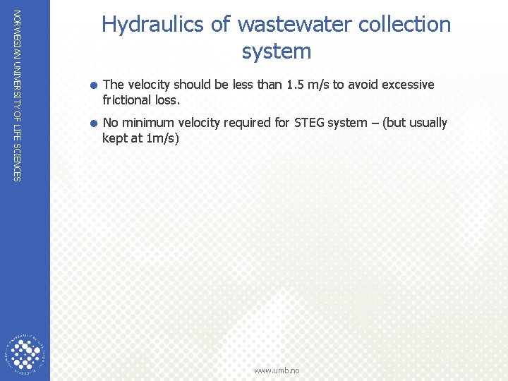 NORWEGIAN UNIVERSITY OF LIFE SCIENCES Hydraulics of wastewater collection system = The velocity should