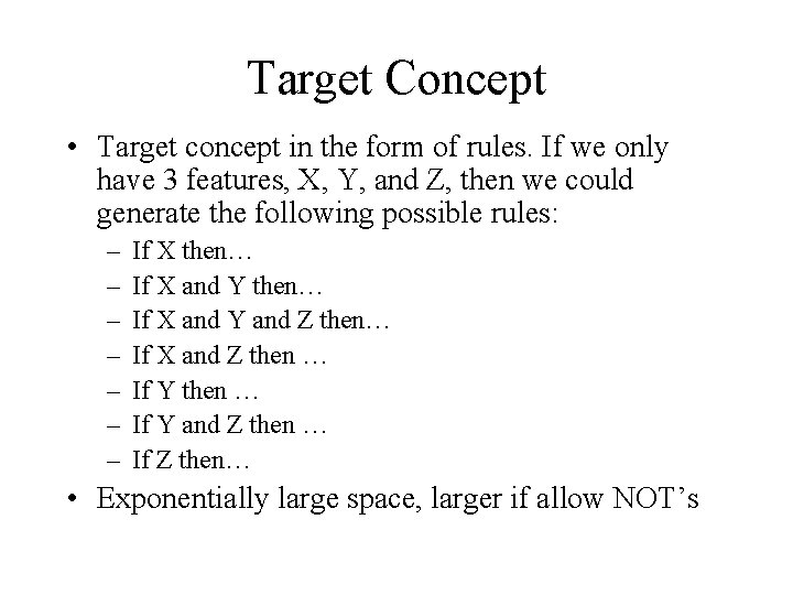 Target Concept • Target concept in the form of rules. If we only have