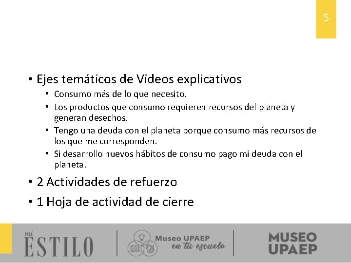 5 • Ejes temáticos de Videos explicativos • Consumo más de lo que necesito.