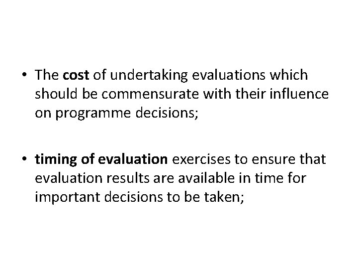  • The cost of undertaking evaluations which should be commensurate with their influence