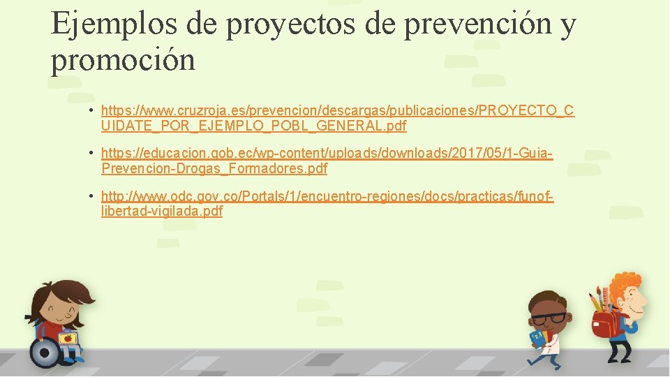 Ejemplos de proyectos de prevención y promoción • https: //www. cruzroja. es/prevencion/descargas/publicaciones/PROYECTO_C UIDATE_POR_EJEMPLO_POBL_GENERAL. pdf