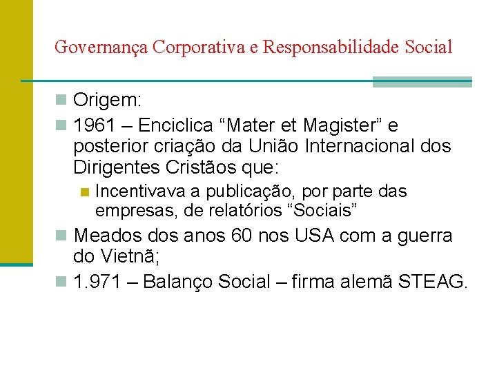 Governança Corporativa e Responsabilidade Social n Origem: n 1961 – Enciclica “Mater et Magister”