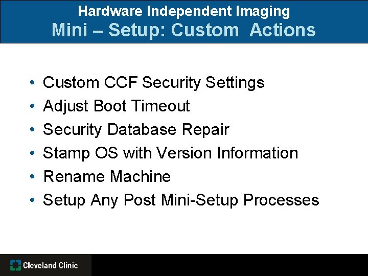 Hardware Independent Imaging Mini – Setup: Custom Actions • • • Custom CCF Security