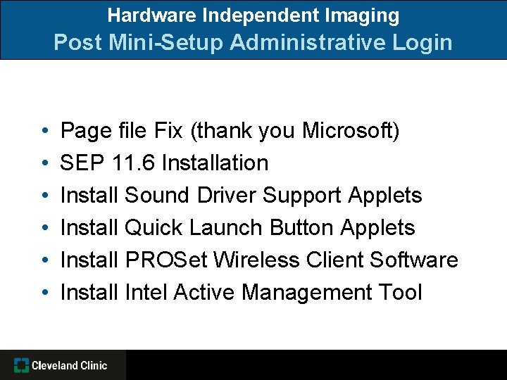 Hardware Independent Imaging Post Mini-Setup Administrative Login • • • Page file Fix (thank