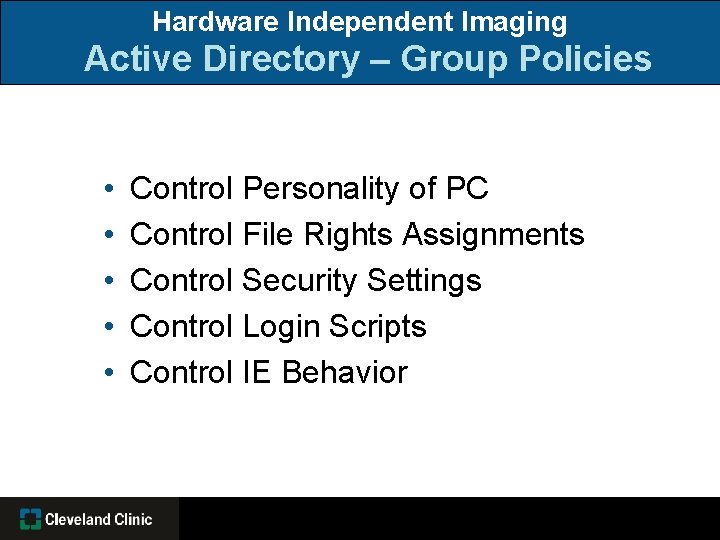 Hardware Independent Imaging Active Directory – Group Policies • • • Control Personality of
