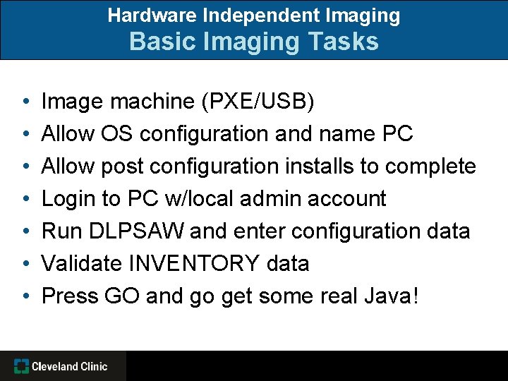 Hardware Independent Imaging Basic Imaging Tasks • • Image machine (PXE/USB) Allow OS configuration