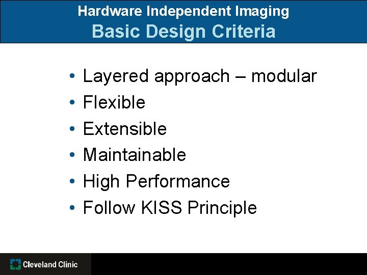 Hardware Independent Imaging Basic Design Criteria • • • Layered approach – modular Flexible