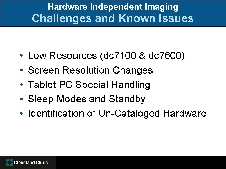 Hardware Independent Imaging Challenges and Known Issues • • • Low Resources (dc 7100