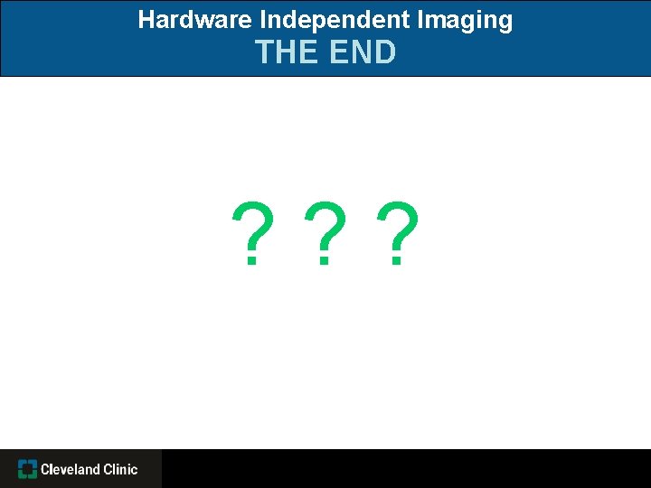 Hardware Independent Imaging THE END ? ? ? 