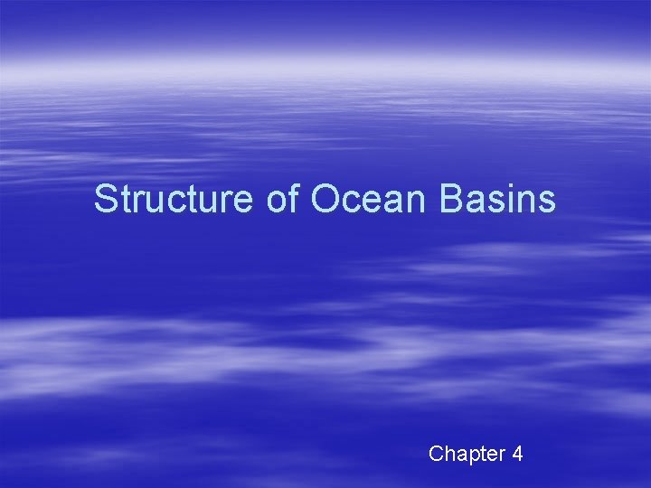 Structure of Ocean Basins Chapter 4 