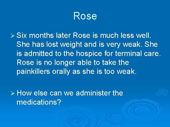 Rose Ø Six months later Rose is much less well. She has lost weight Rose Ø Six months later Rose is much less well. She has lost weight