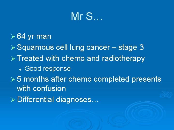 Mr S… Ø 64 yr man Ø Squamous cell lung cancer – stage 3 Mr S… Ø 64 yr man Ø Squamous cell lung cancer – stage 3