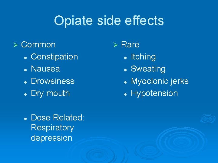 Opiate side effects Ø Common l Constipation l Nausea l Drowsiness l Dry mouth Opiate side effects Ø Common l Constipation l Nausea l Drowsiness l Dry mouth